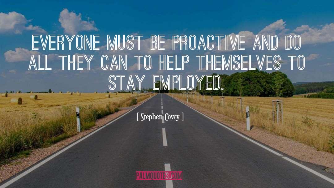Stephen Covey Quotes: Everyone must be proactive and