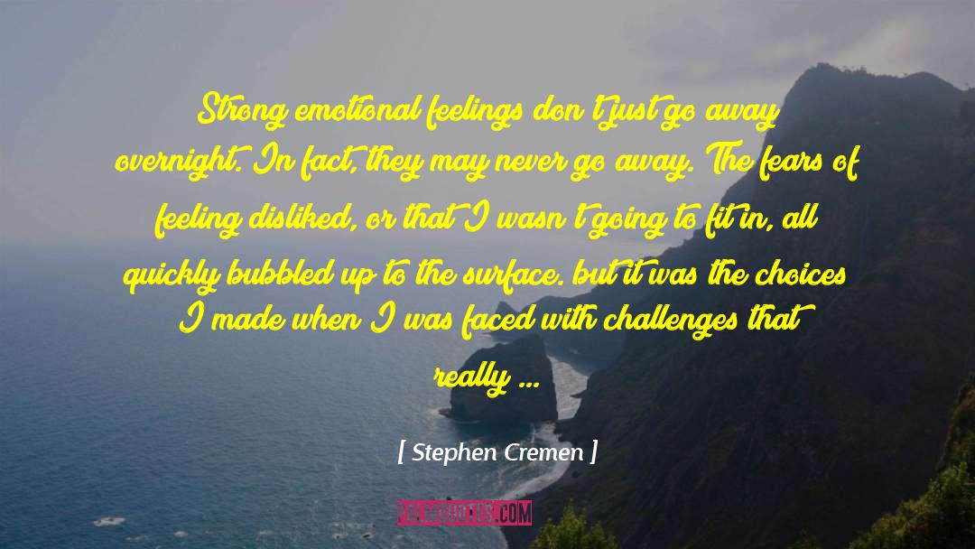 Stephen Cremen Quotes: Strong emotional feelings don't just