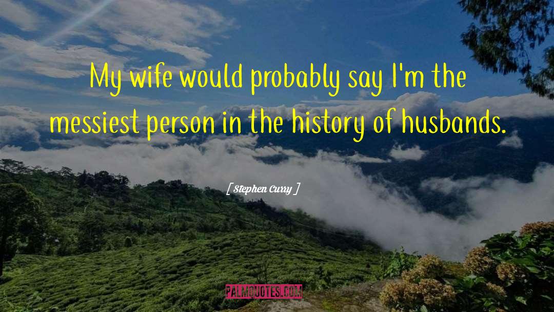 Stephen Curry Quotes: My wife would probably say