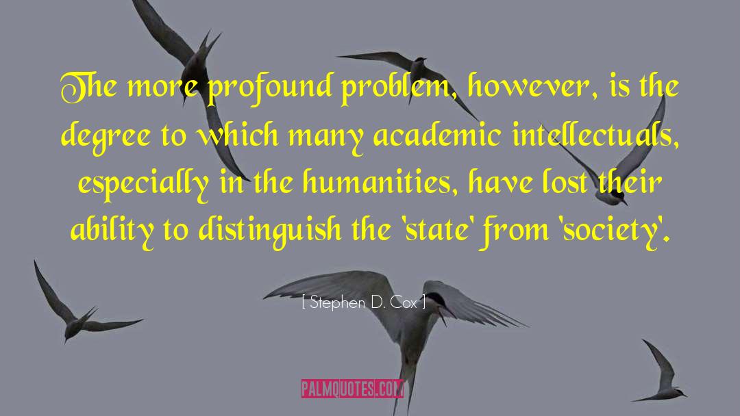 Stephen D. Cox Quotes: The more profound problem, however,