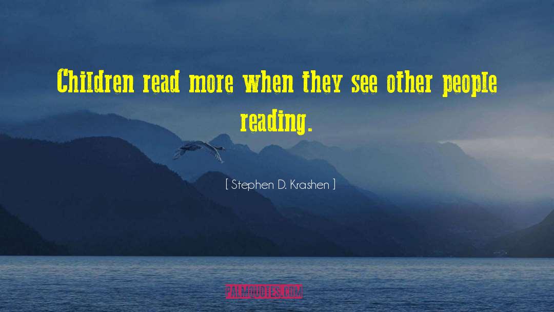 Stephen D. Krashen Quotes: Children read more when they