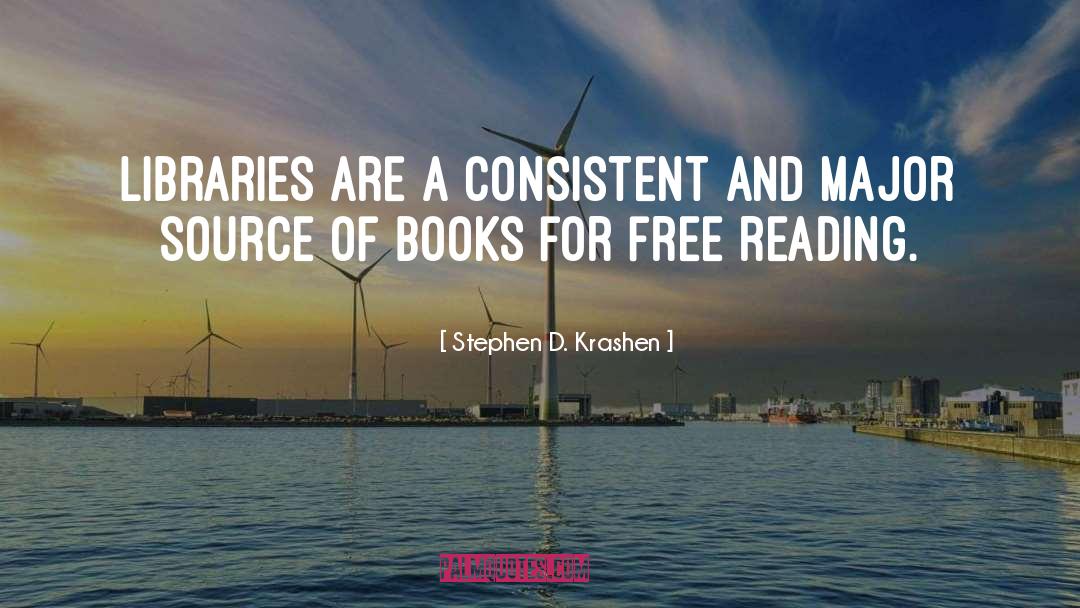 Stephen D. Krashen Quotes: Libraries are a consistent and