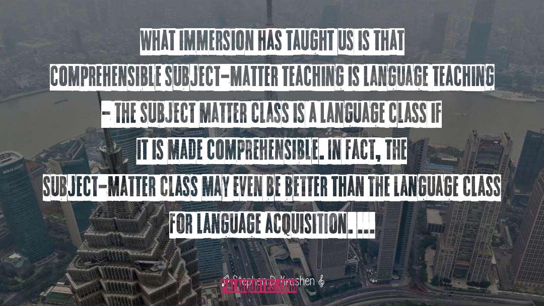 Stephen D. Krashen Quotes: What immersion has taught us