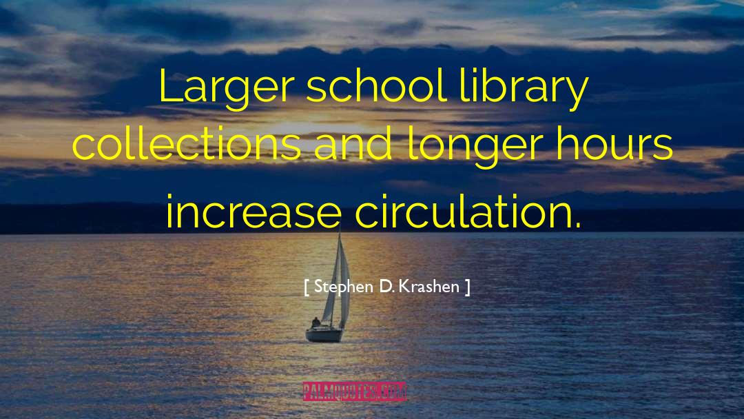 Stephen D. Krashen Quotes: Larger school library collections and