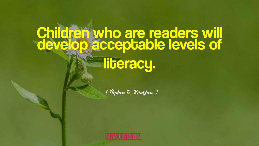 Stephen D. Krashen Quotes: Children who are readers will