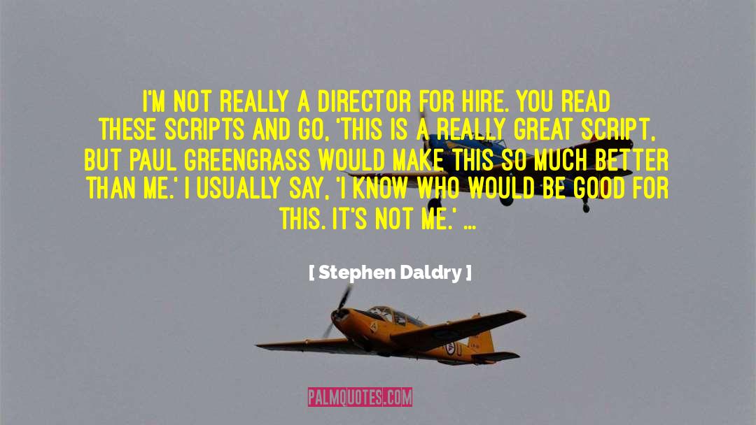 Stephen Daldry Quotes: I'm not really a director