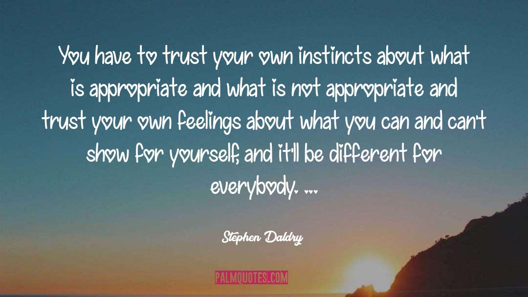 Stephen Daldry Quotes: You have to trust your