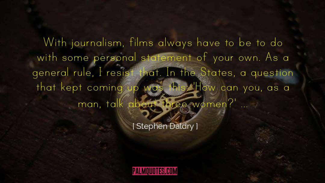 Stephen Daldry Quotes: With journalism, films always have