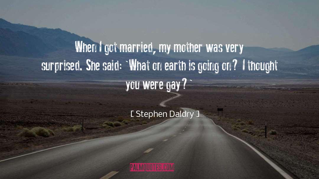 Stephen Daldry Quotes: When I got married, my