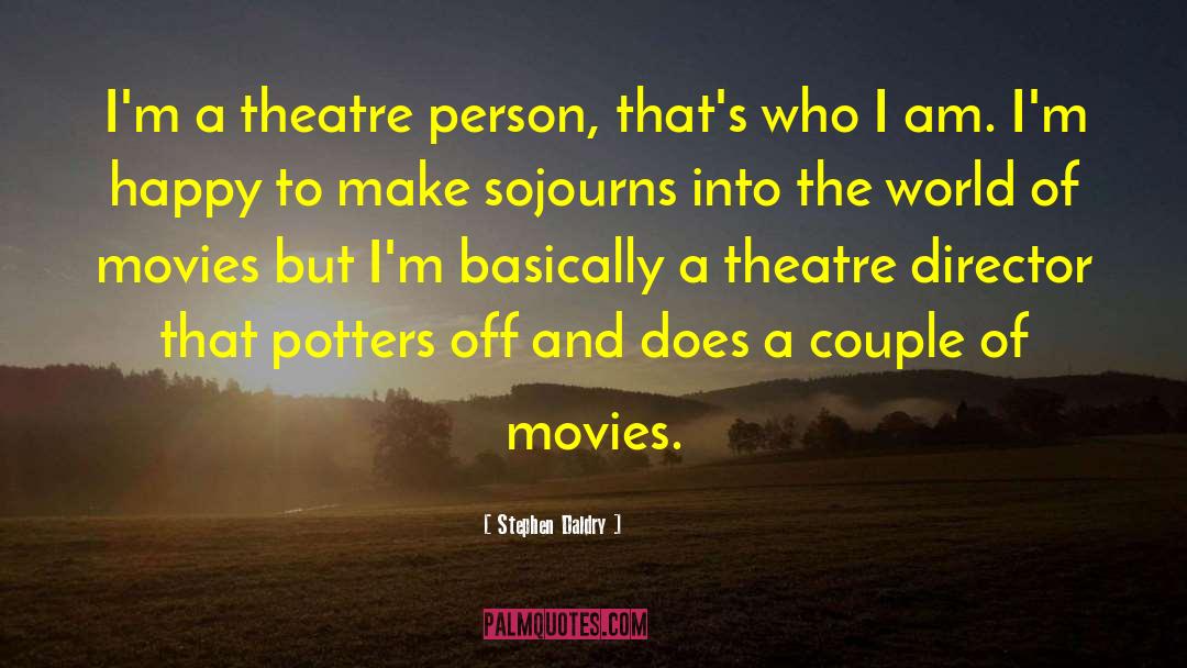 Stephen Daldry Quotes: I'm a theatre person, that's