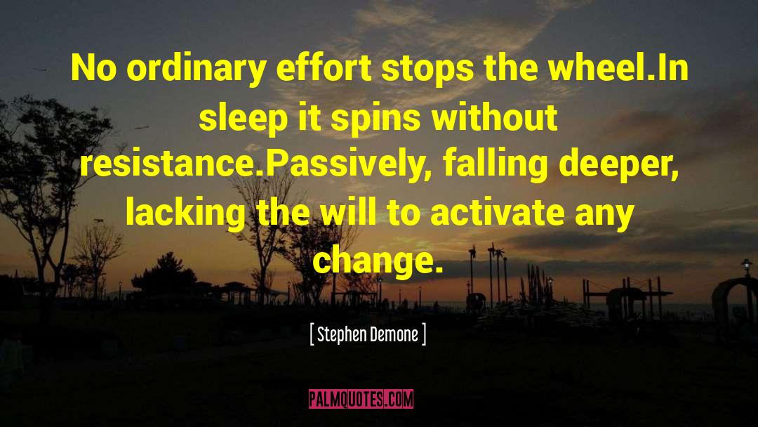 Stephen Demone Quotes: No ordinary effort stops the