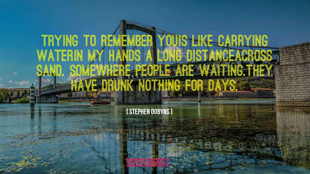 Stephen Dobyns Quotes: Trying to remember you<br />is