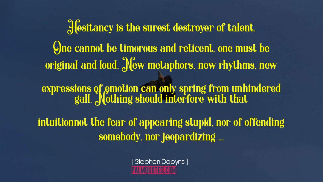 Stephen Dobyns Quotes: Hesitancy is the surest destroyer