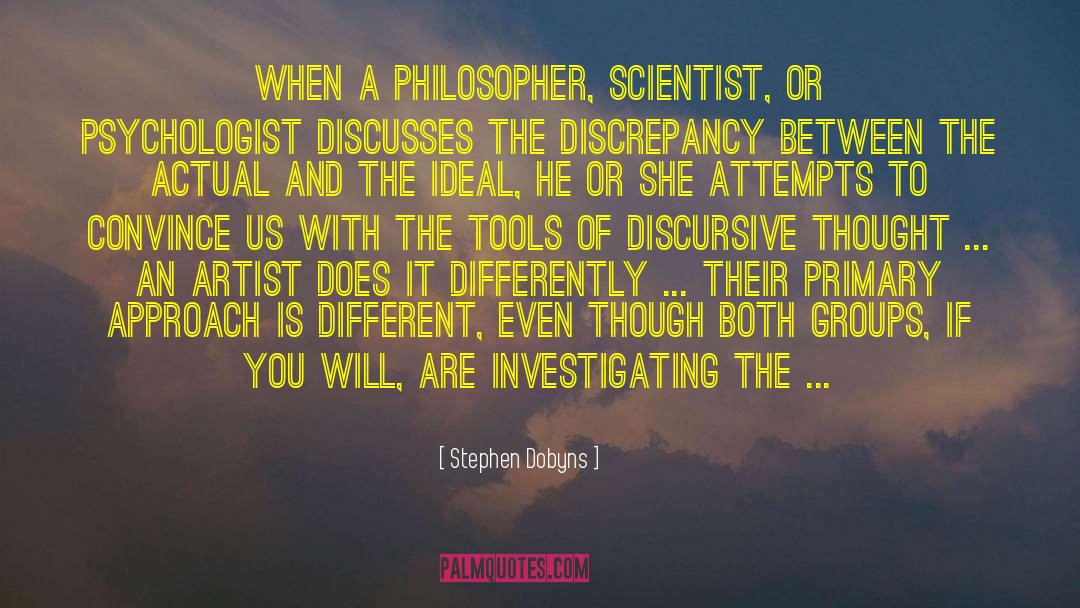 Stephen Dobyns Quotes: When a philosopher, scientist, or