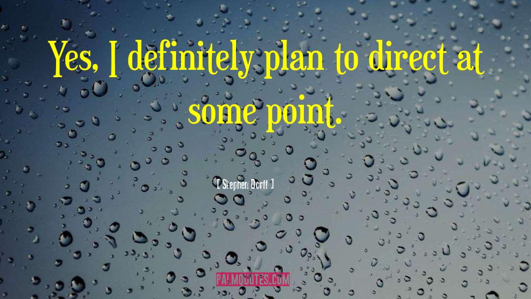 Stephen Dorff Quotes: Yes, I definitely plan to
