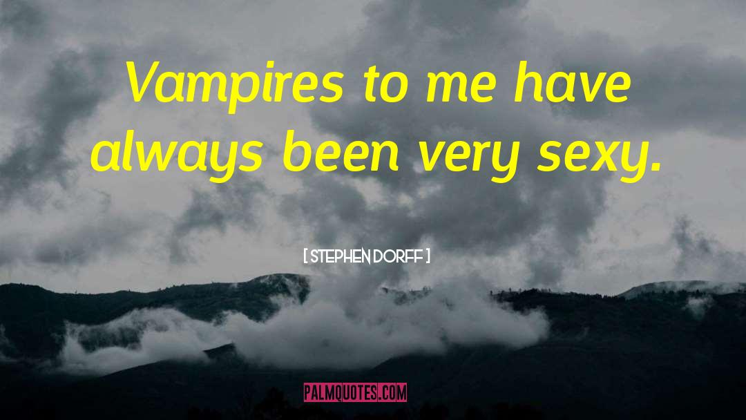 Stephen Dorff Quotes: Vampires to me have always