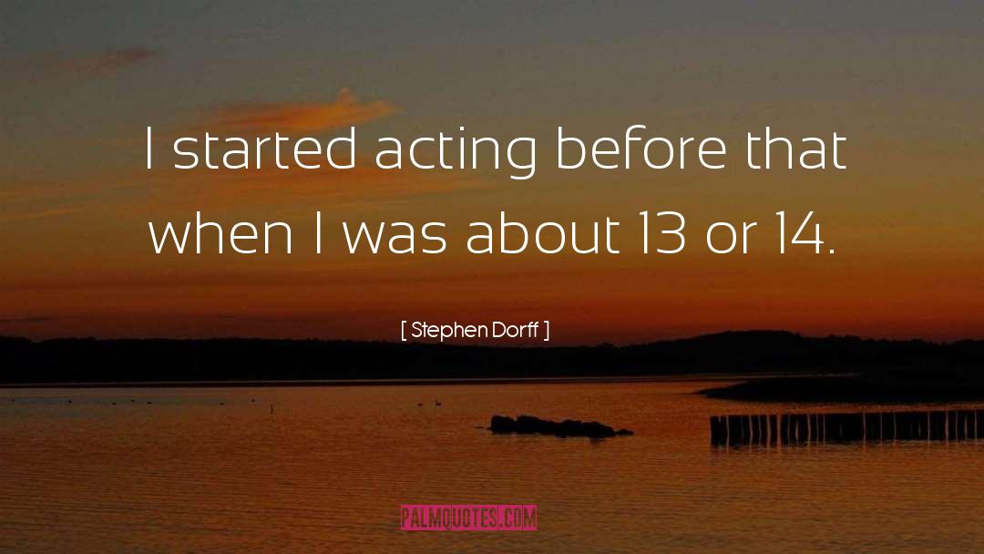 Stephen Dorff Quotes: I started acting before that