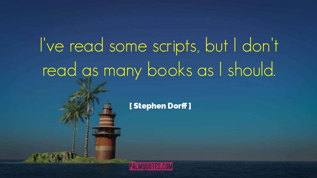 Stephen Dorff Quotes: I've read some scripts, but