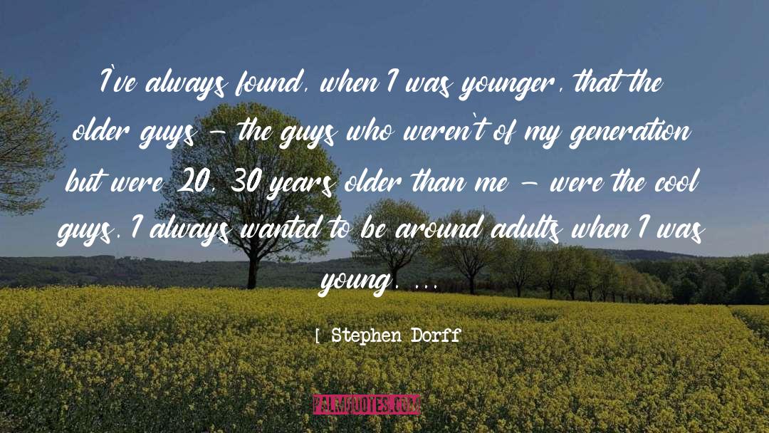 Stephen Dorff Quotes: I've always found, when I