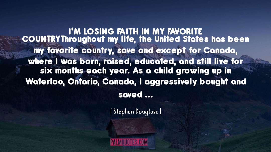 Stephen Douglass Quotes: I'M LOSING FAITH IN MY