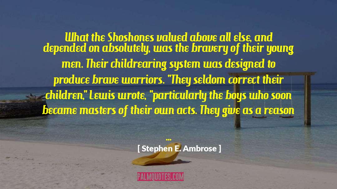 Stephen E. Ambrose Quotes: What the Shoshones valued above