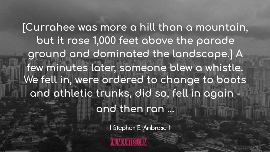 Stephen E. Ambrose Quotes: [Currahee was more a hill