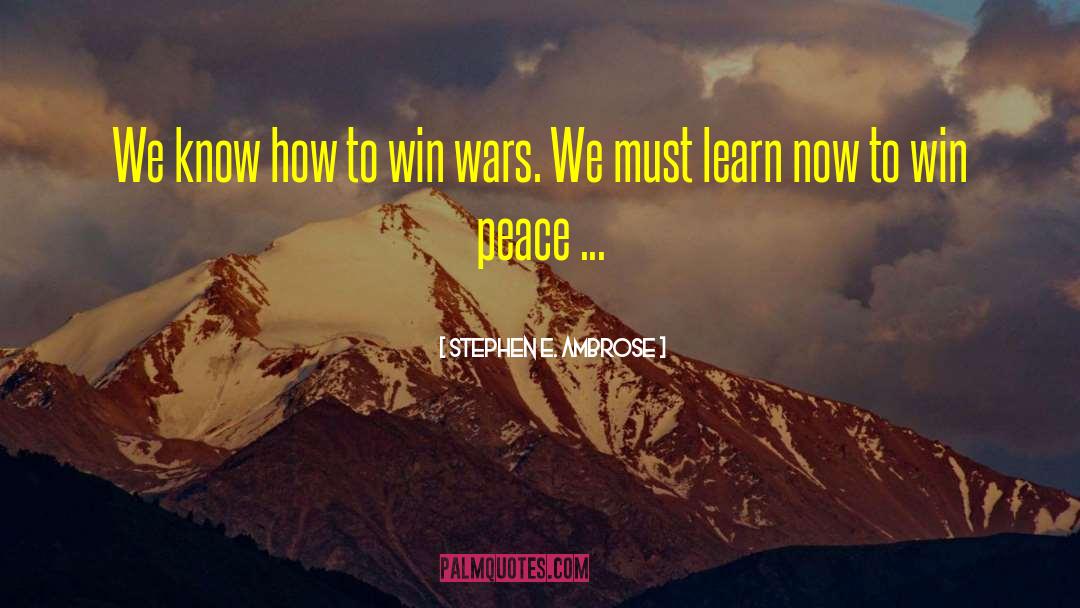 Stephen E. Ambrose Quotes: We know how to win