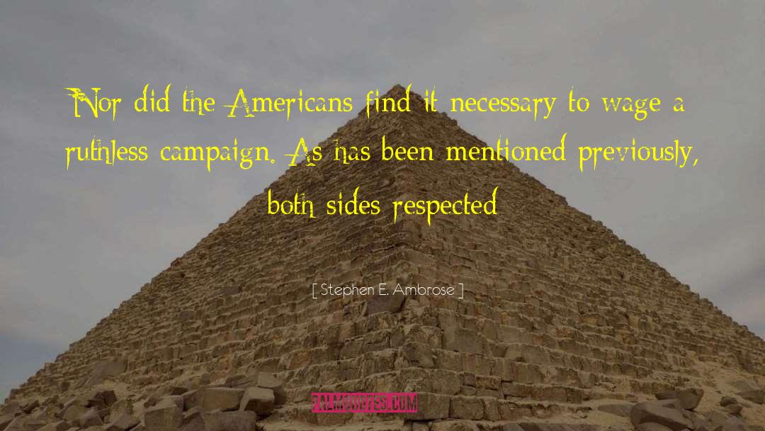Stephen E. Ambrose Quotes: Nor did the Americans find