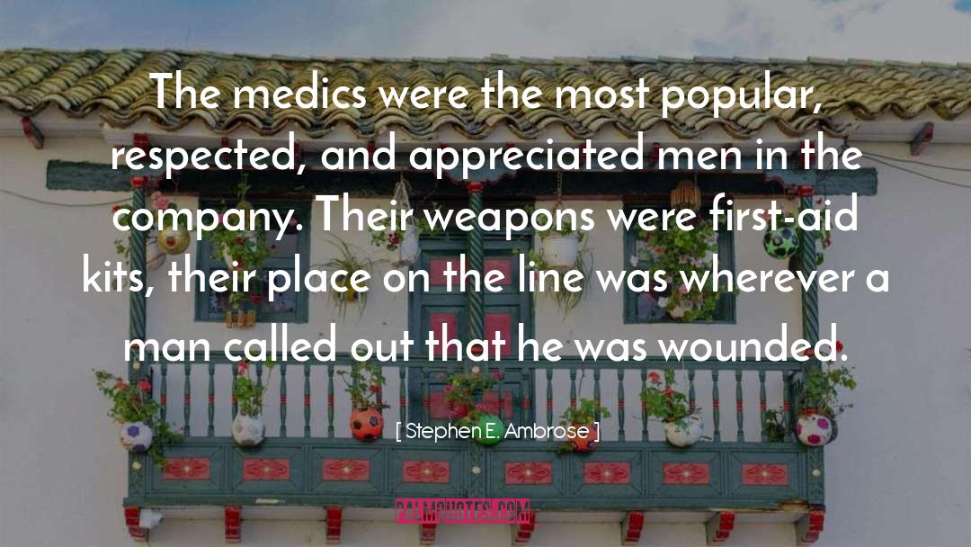 Stephen E. Ambrose Quotes: The medics were the most