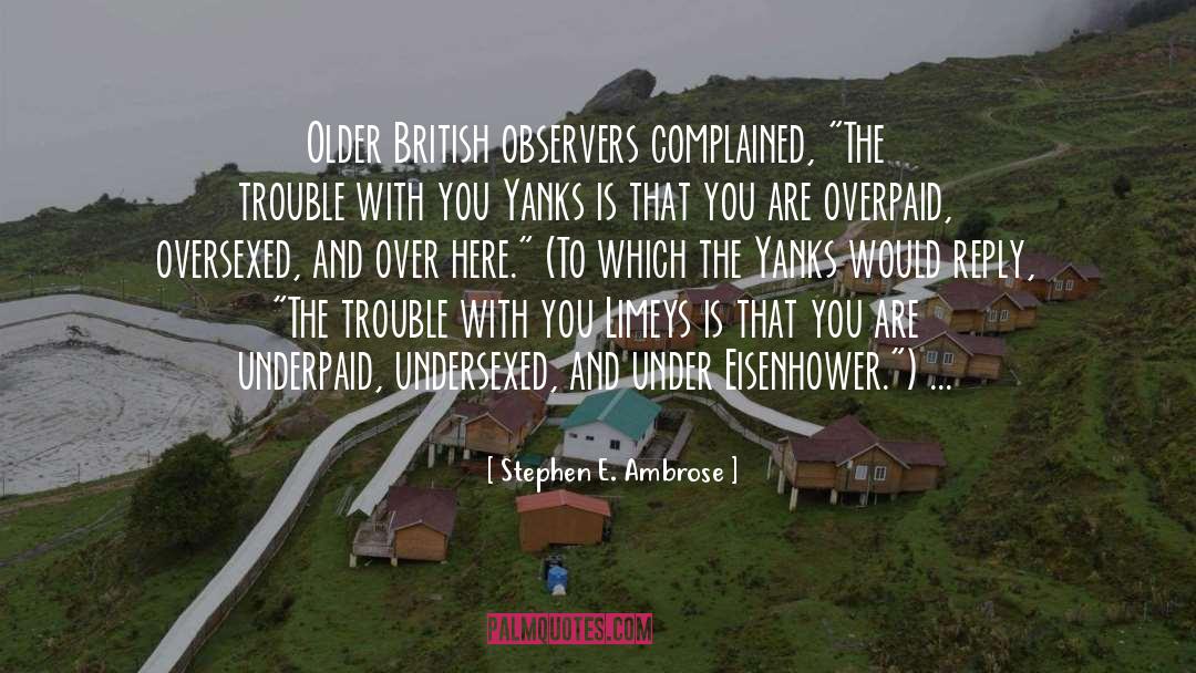 Stephen E. Ambrose Quotes: Older British observers complained, 