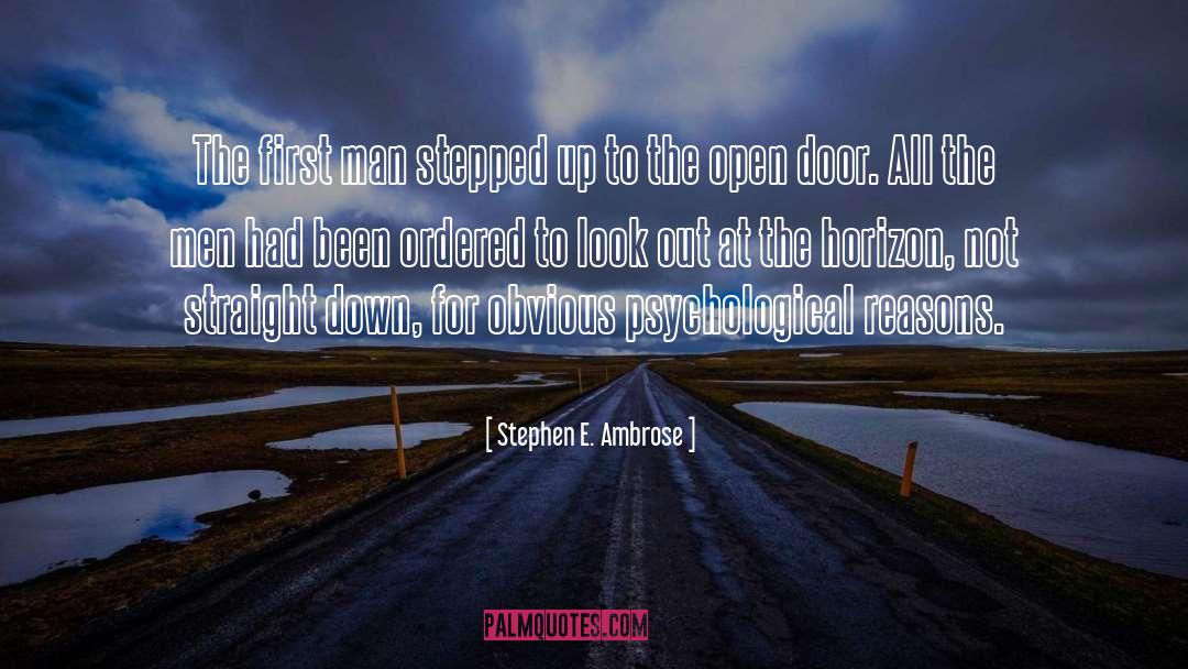 Stephen E. Ambrose Quotes: The first man stepped up