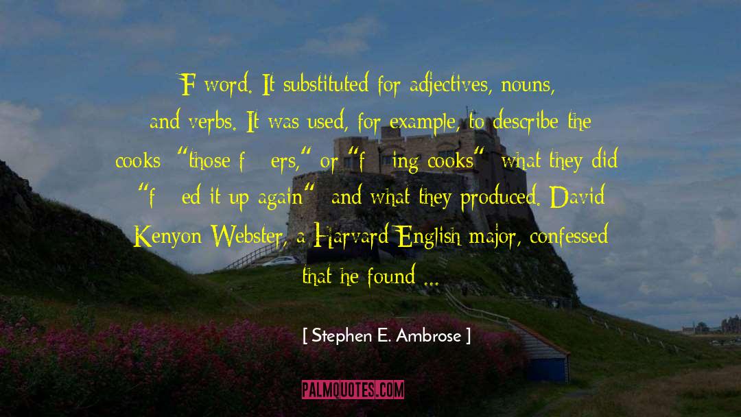 Stephen E. Ambrose Quotes: F-word. It substituted for adjectives,