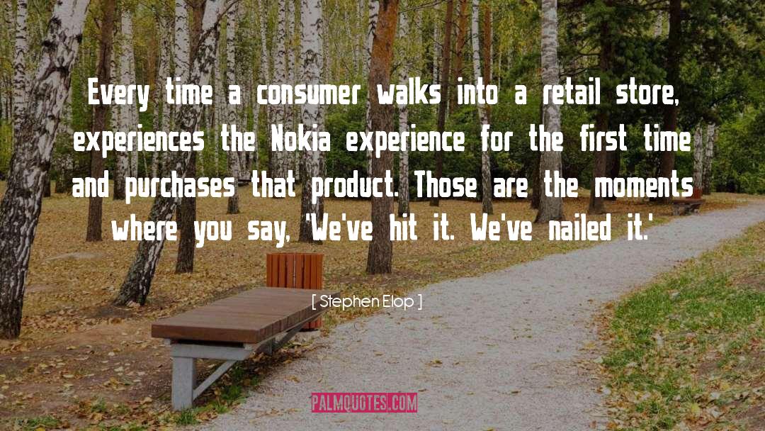 Stephen Elop Quotes: Every time a consumer walks