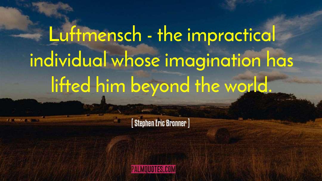 Stephen Eric Bronner Quotes: Luftmensch - the impractical individual