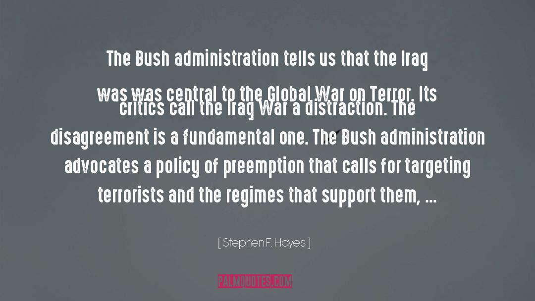 Stephen F. Hayes Quotes: The Bush administration tells us