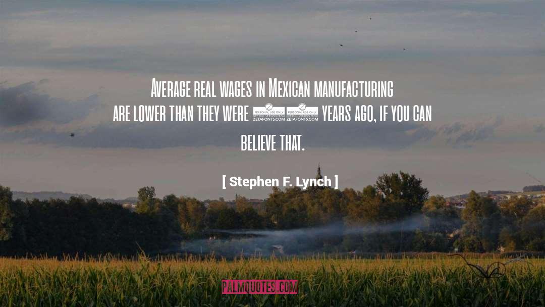 Stephen F. Lynch Quotes: Average real wages in Mexican