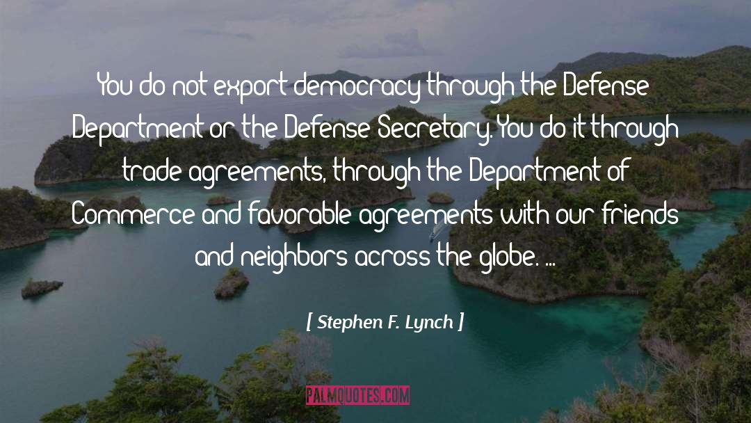 Stephen F. Lynch Quotes: You do not export democracy