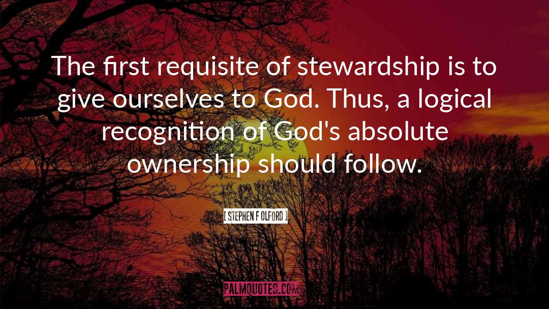 Stephen F Olford Quotes: The first requisite of stewardship