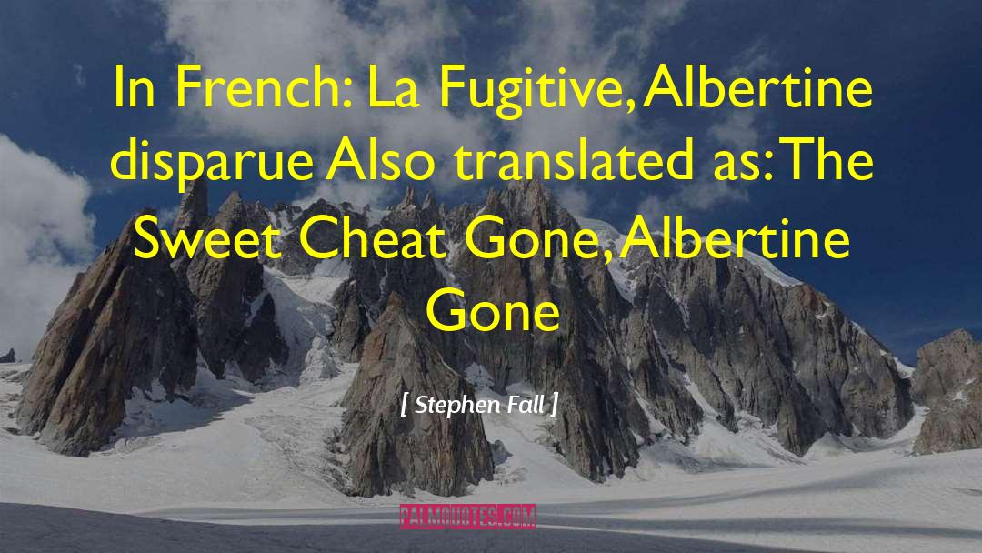 Stephen Fall Quotes: In French: La Fugitive, Albertine