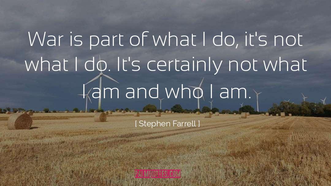 Stephen Farrell Quotes: War is part of what