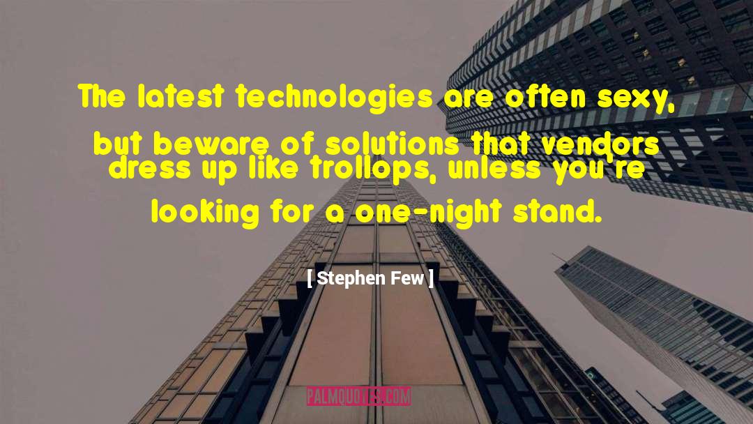 Stephen Few Quotes: The latest technologies are often
