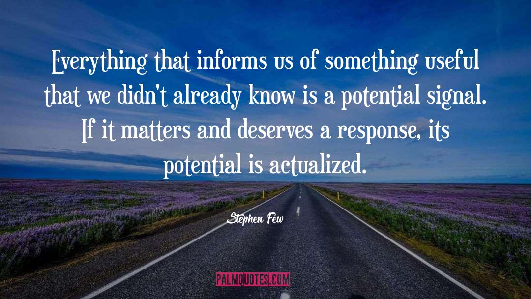 Stephen Few Quotes: Everything that informs us of