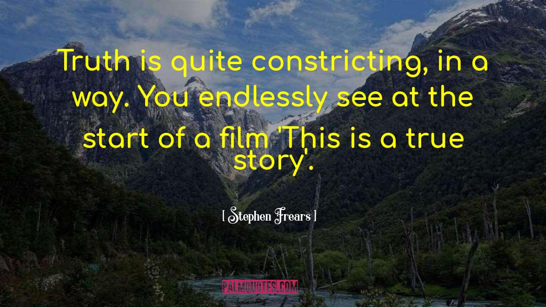 Stephen Frears Quotes: Truth is quite constricting, in