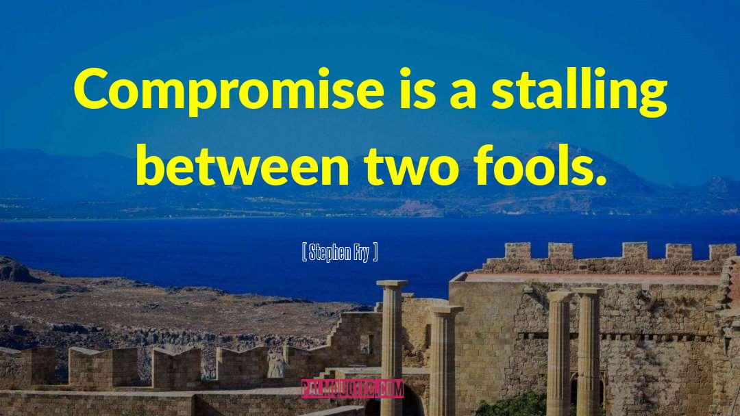 Stephen Fry Quotes: Compromise is a stalling between