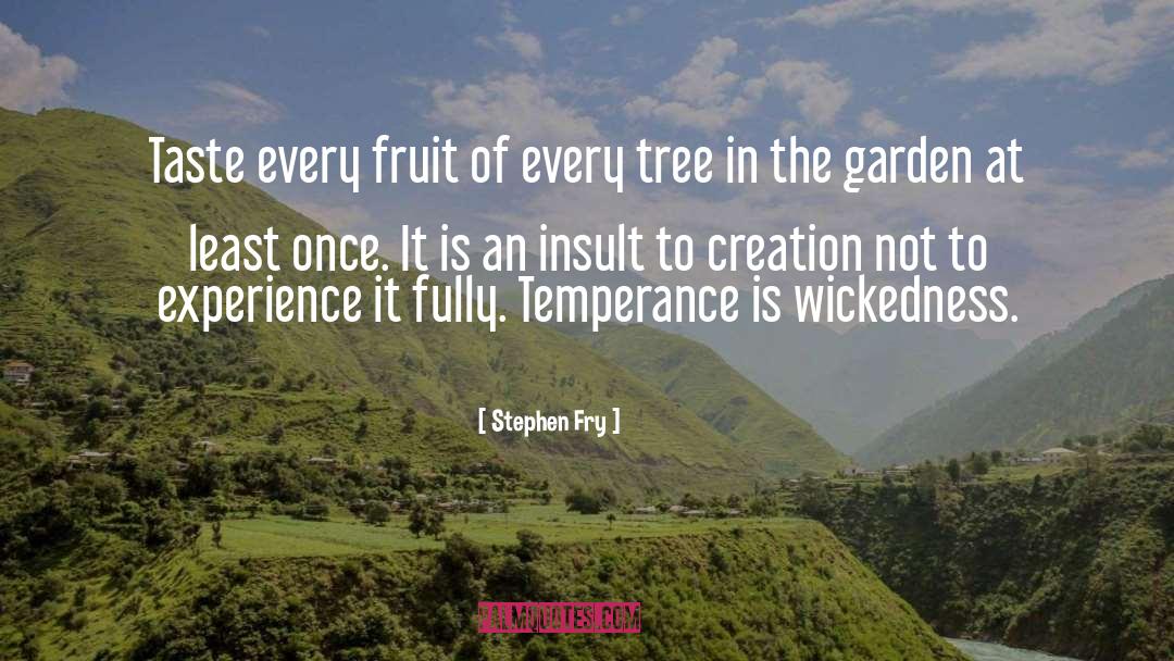 Stephen Fry Quotes: Taste every fruit of every