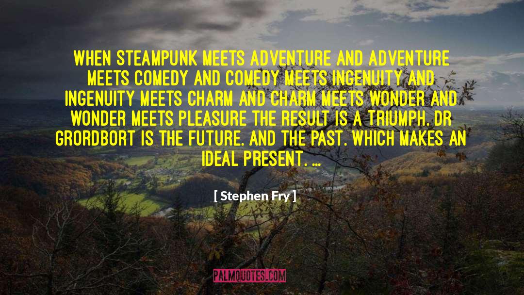 Stephen Fry Quotes: When Steampunk meets adventure and