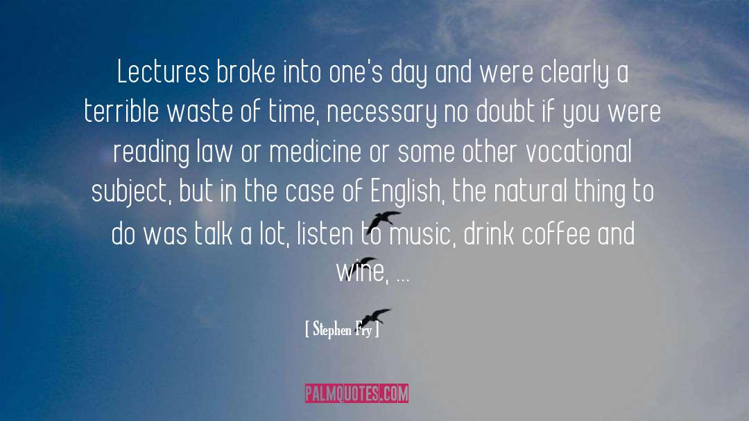 Stephen Fry Quotes: Lectures broke into one's day