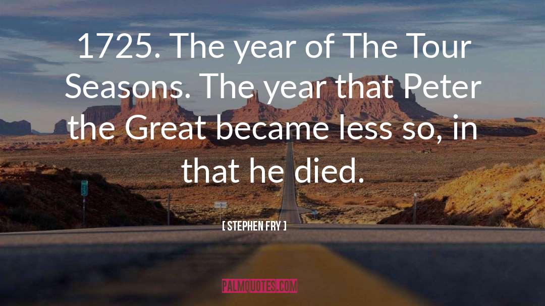 Stephen Fry Quotes: 1725. The year of The