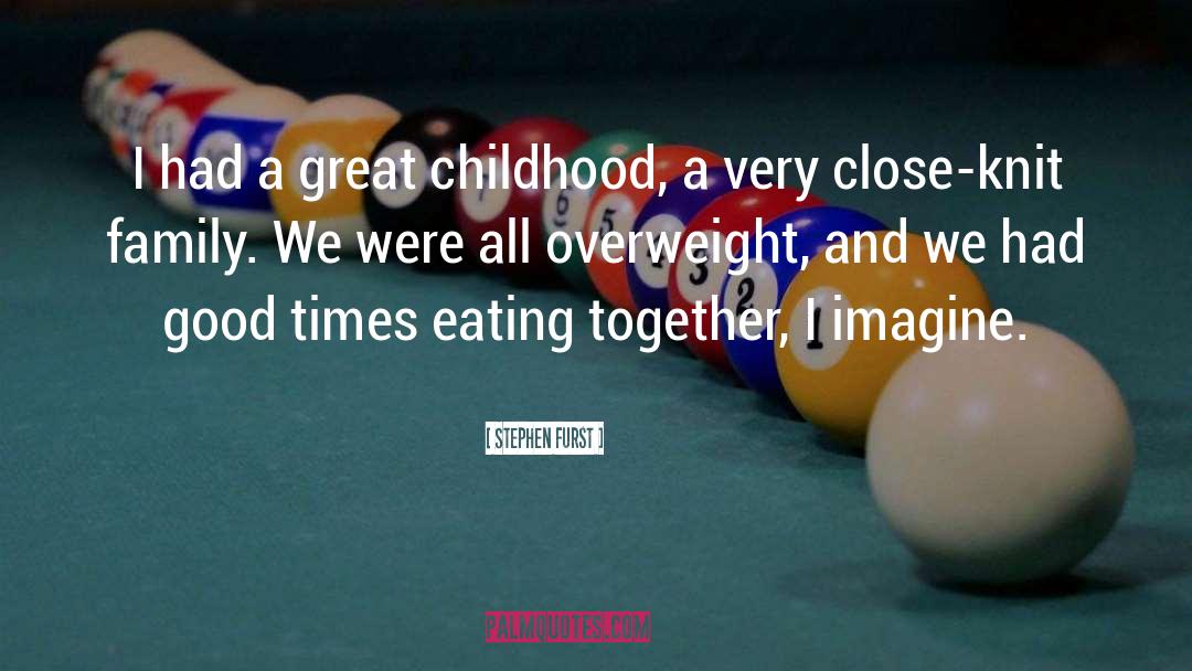 Stephen Furst Quotes: I had a great childhood,