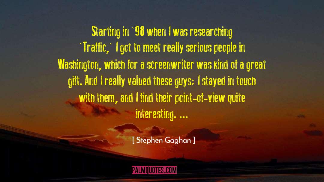 Stephen Gaghan Quotes: Starting in '98 when I